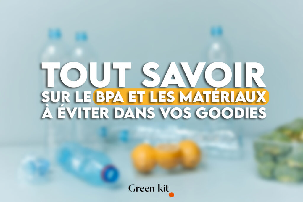 Tout savoir sur le BPA et les matériaux à éviter dans vos goodies 1 goodies sans bpa